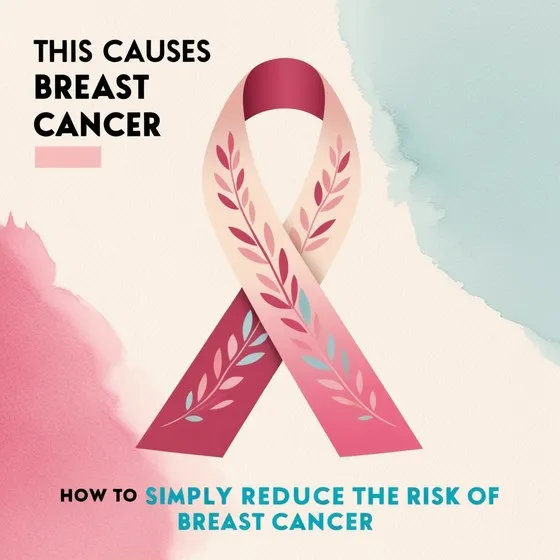 Illustration with a pink ribbon symbolizing breast cancer awareness, decorated with leaves. The background has a watercolor texture in pink and blue. The text reads: 'THIS CAUSES BREAST CANCER' and 'HOW TO SIMPLY REDUCE THE RISK OF BREAST CANCER'